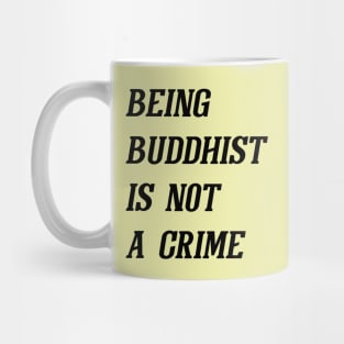 Being Buddhist Is Not A Crime (Black) Mug